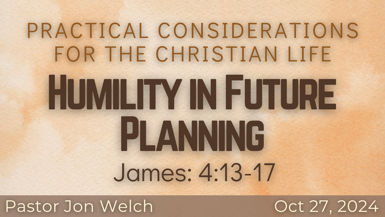 Practical Considerations for the Christian Life: Humility in Future Planning