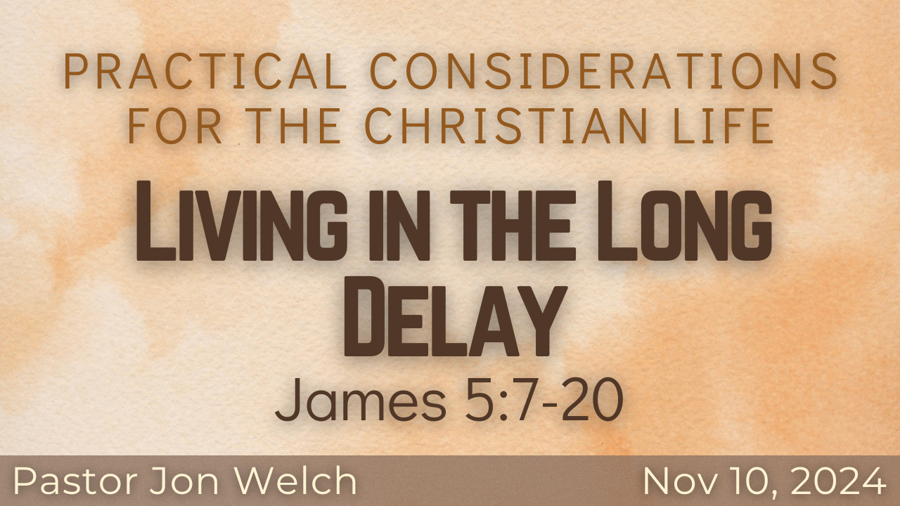 Practical Considerations for the Christian Life: Living in the Long Delay