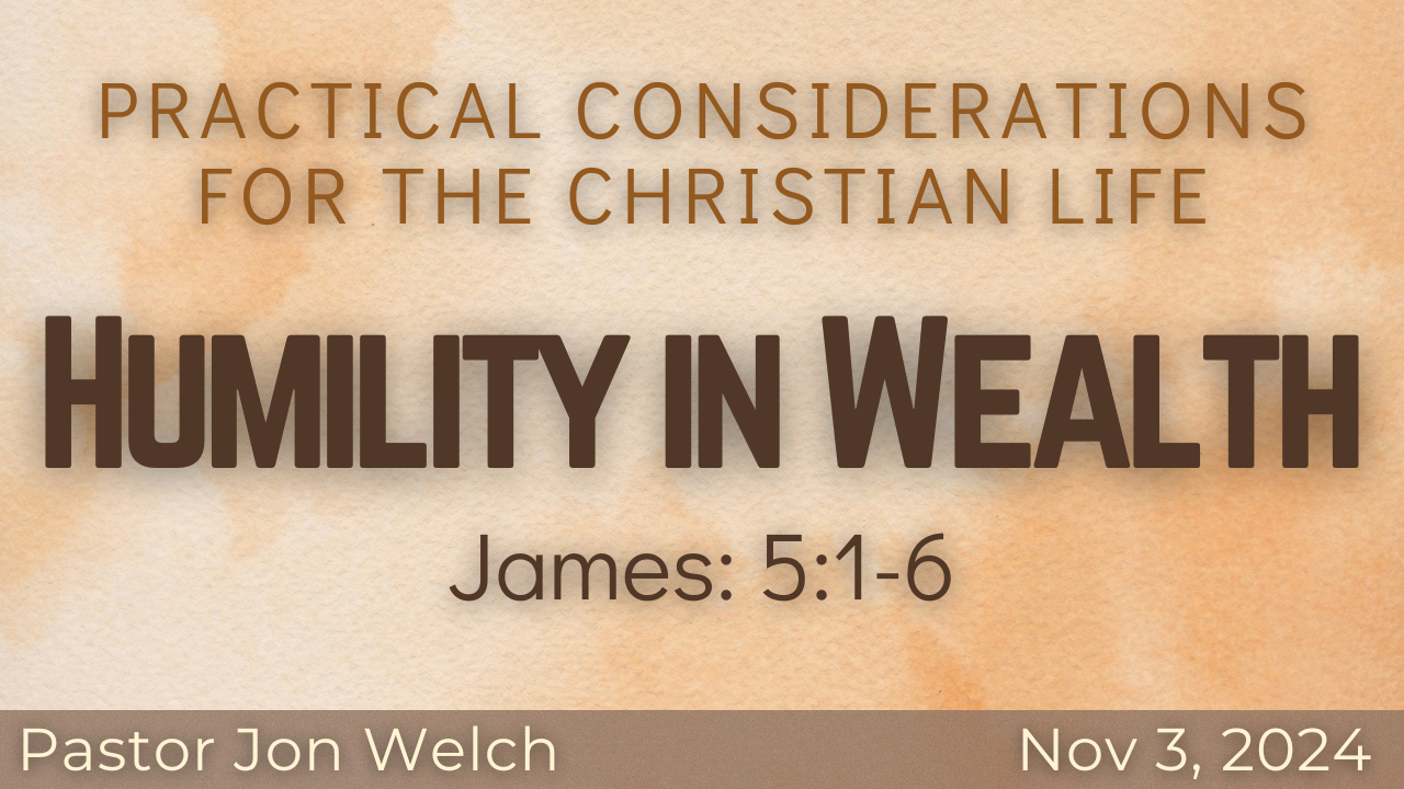 Practical Considerations for the Christian Life: Humility in Wealth