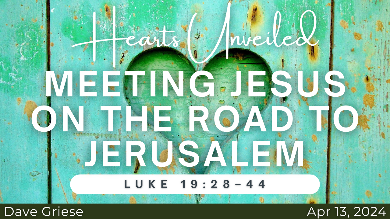 Hearts Unveiled: Meeting Jesus on the Road to Jerusalem