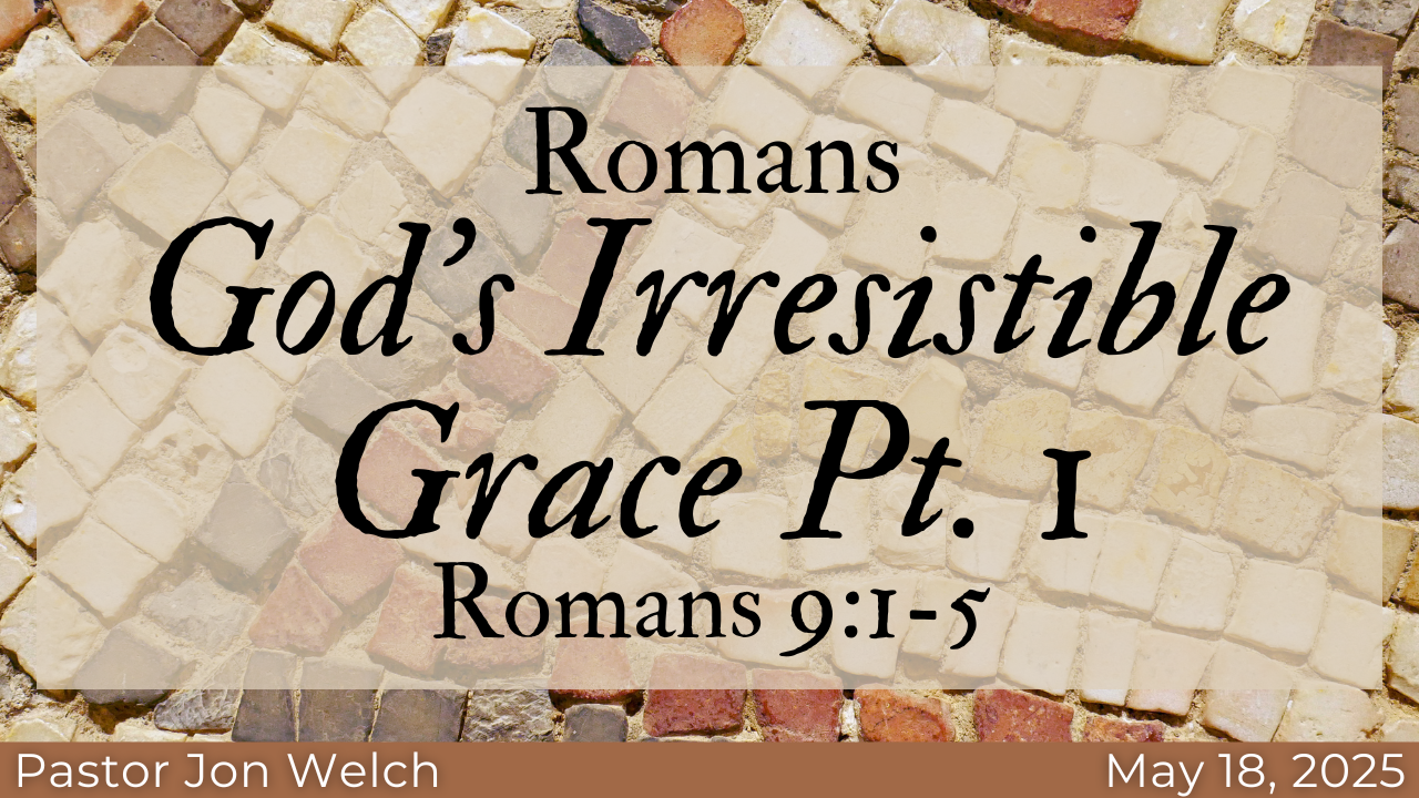 Romans: God's Irresistible Grace pt.1